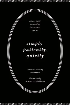 Simply, Patiently, Quietly - An Approach to Creating Intentional Music