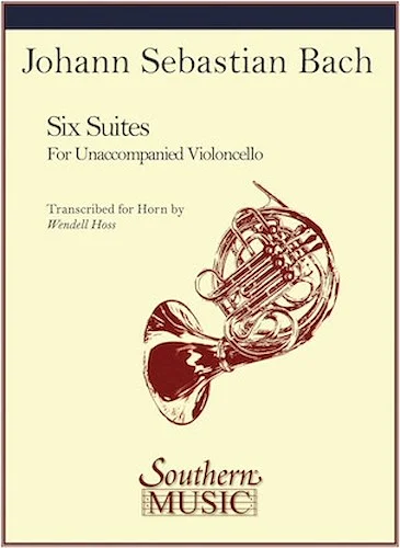 Six Suites - Composed for Unaccompanied Violoncello
Transcribed for Horn