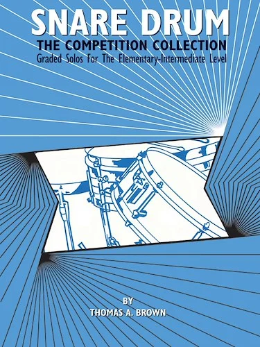 Snare Drum: The Competition Collection: Graded Solos for the Elementary-Intermediate Level
