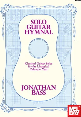 Solo Guitar Hymnal<br>Classical Guitar Solos for the Liturgical Calendar Year