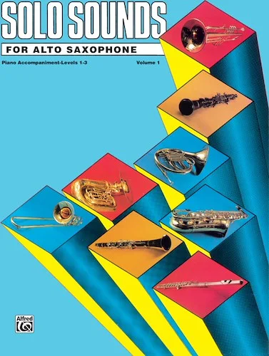 Solo Sounds for Alto Saxophone, Volume I, Levels 1-3