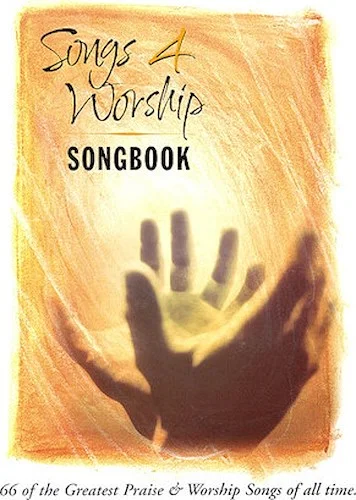 Songs 4 Worship Songbook - 66 of the Greatest Praise & Worship Songs of All Time