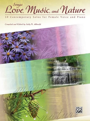 Songs of Love, Music, and Nature: 10 Contemporary Solos for Female Voice and Piano