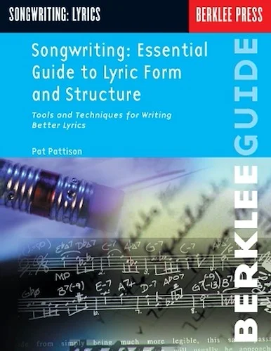 Songwriting: Essential Guide to Lyric Form and Structure - Tools and Techniques for Writing Better Lyrics