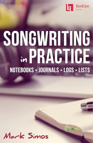 Songwriting in Practice - Notebooks * Journals * Logs * Lists