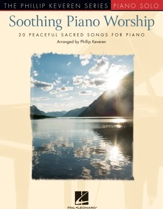 Soothing Piano Worship - 20 Peaceful Sacred Songs for Piano
The Phillip Keveren Series