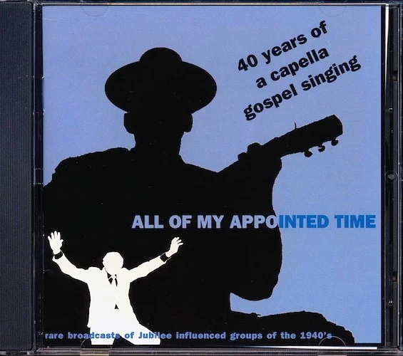 Soul Stirrers, The Blue Jay Singers, The Golden Gate Jubilee Quartet, Etc. - All Of My Appointed Time: 40 Years Of A Capella Gospel Music