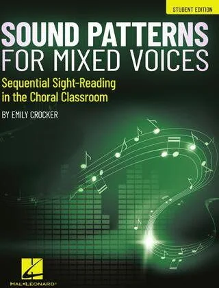 Sound Patterns for Mixed Voices - Sequential Sight-Reading in the Choral Classrooom - Sequential Sight-Reading in the Choral Classroom