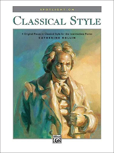 Spotlight on Classical Style: 4 Original Pieces in Classical Style for the Intermediate Pianist