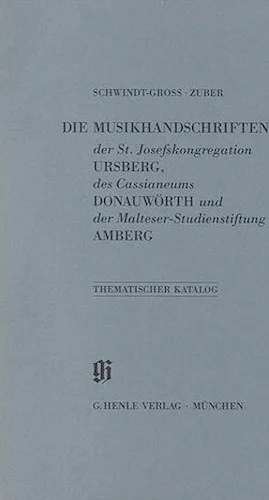 St. Josefskongregation Ursberg, Cassianeum Donauworth und Malteser-Studienstiftung Amberg - Catalogues of Music Collections in Bavaria Vol. 15
