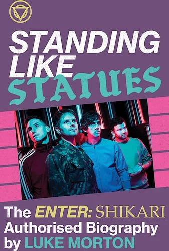 Standing Like Statues: The Enter Shikari Authorised Biography<br>