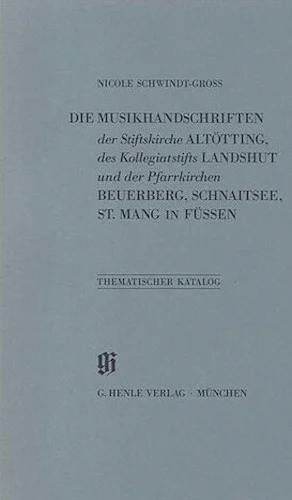 Stiftskirche Altotting, Kollegiatstift Landshut, Pfarrkirchen Beuerberg, Schnaitsee und St. Mang - Catalogues of Music Collections in Bavaria Vol. 18