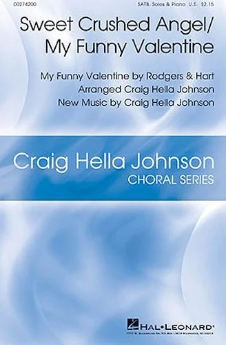 Sweet Crushed Angel/My Funny Valentine - Craig Hella Johnson Choral Series