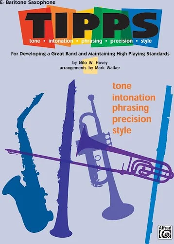 T-I-P-P-S for Bands: Tone * Intonation * Phrasing * Precision * Style: For Developing a Great Band and Maintaining High Playing Standards