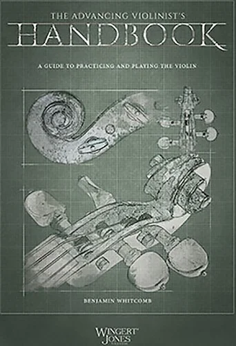 The Advancing Violinist's Handbook - A Guide to Practicing and Playing the Violin