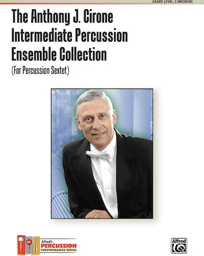 The Anthony J. Cirone Intermediate Percussion Ensemble Collection: (For Percussion Sextet)
