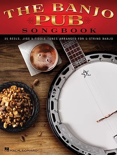 The Banjo Pub Songbook - 35 Reels, Jigs & Fiddle Tunes Arranged for 5-String Banjo