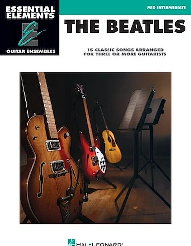 The Beatles - 15 Classic Songs Arranged for Three or More Guitarists - 15 Classic Songs Arranged for Three or More Guitarists