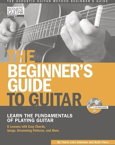 The Beginner's Guide to Guitar - Learn the Fundamentals of Playing Guitar