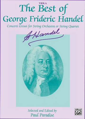 The Best of George Frideric Handel: Concerti Grossi for String Orchestra or String Quartet