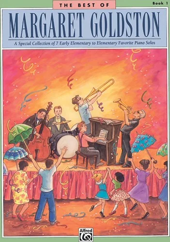 The Best of Margaret Goldston, Book 1: A Special Collection of 7 Early Elementary to Elementary Favorite Piano Solos