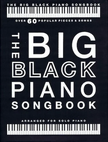 The Big Black Piano Songbook - Over 60 Popular Pieces & Songs