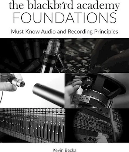 The Blackbird Academy Foundations - Must-Know Audio and Recording Principles