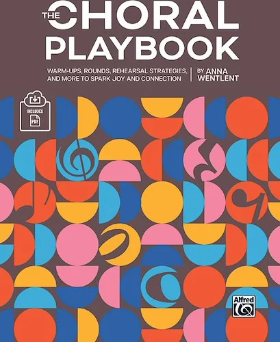 The Choral Playbook<br>Warm-Ups, Rounds, Rehearsal Strategies, and More to Spark Joy and Connection