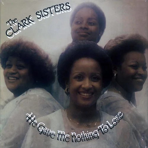 The Clark Sisters - He Gave Me Nothing To Lose But All To Gain