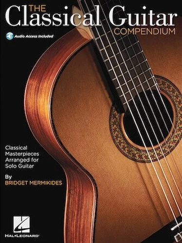 The Classical Guitar Compendium - Classical Masterpieces Arranged for Solo Guitar - Classical Masterpieces Arranged for Solo Guitar