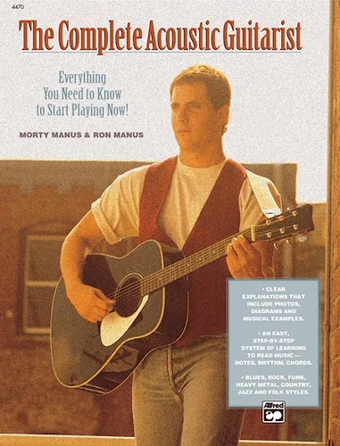 The Complete Acoustic Guitarist: Everything You Need to Know to Start Playing Now!