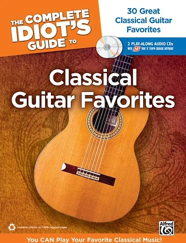 The Complete Idiot's Guide to Classical Guitar Favorites: 30 Great Classical Guitar Favorites -- You CAN Play Your Favorite Classical Music!