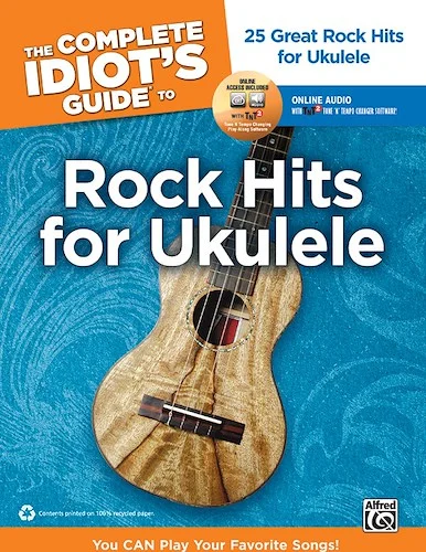 The Complete Idiot's Guide to Rock Hits for Ukulele: 25 Great Rock Hits for Ukulele -- You CAN Play Your Favorite Songs!