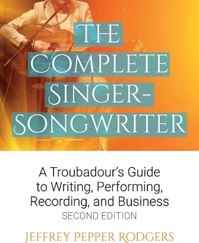 The Complete Singer-Songwriter - A Troubadour's Guide to Writing, Performing, Recording, and Business
Second Edition