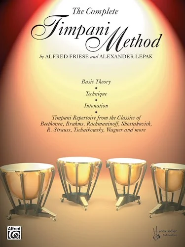 The Complete Timpani Method: Basic Theory * Technique * Intonation * Timpani Repertoire from the Classics