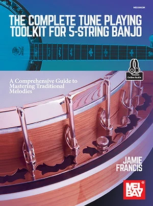 The Complete Tune Playing Toolkit for 5-String Banjo<br>A Comprehensive Guide to Mastering Traditional Melodies