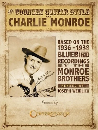 The Country Guitar Style of Charlie Monroe - Based on the 1936-1938 Bluebird Recordings by The Monroe Brothers