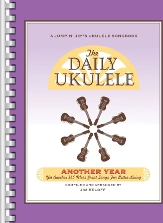 The Daily Ukulele - Another Year - Yet Another 365 More Great Songs for Better Living