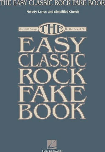 The Easy Classic Rock Fake Book - Melody, Lyrics & Simplified Chords in the Key of C