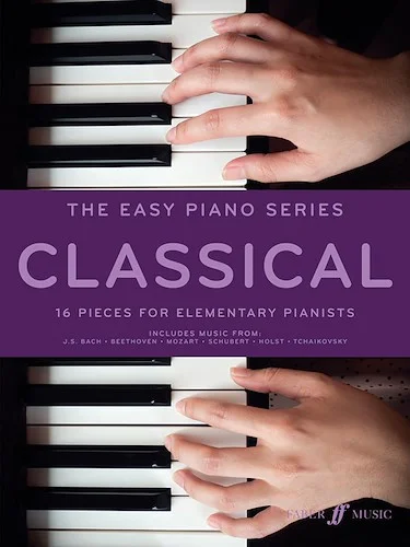 The Easy Piano Series: Classical: 16 Pieces for Elementary Pianists