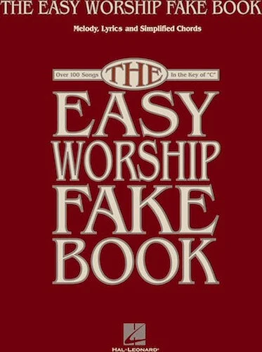 The Easy Worship Fake Book - Over 100 Songs in the Key of "C"