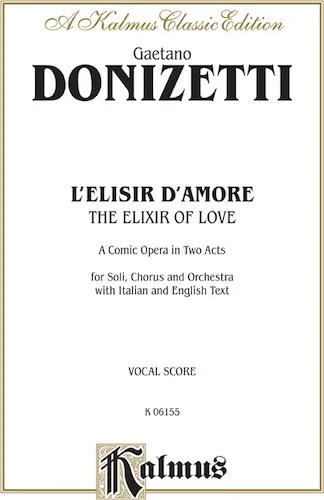 The Elixir of Love (L'Elisir D'Amore) - A Comic Opera in Two Acts