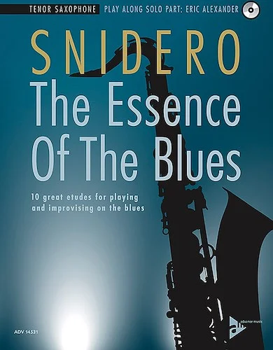 The Essence of the Blues: Tenor Saxophone: 10 Great Etudes for Playing and Improvising on the Blues