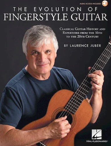 The Evolution of Fingerstyle Guitar - Classical Guitar History and Repertoire from the 16th to the 20th Century