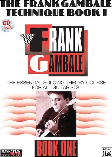 The Frank Gambale Technique Book I: The Essential Soloing Theory Course for All Guitarists