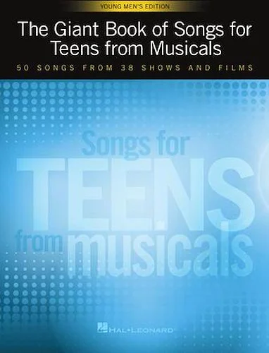 The Giant Book of Songs for Teens from Musicals - Young Men's Edition - 50 Songs from 38 Shows and Films