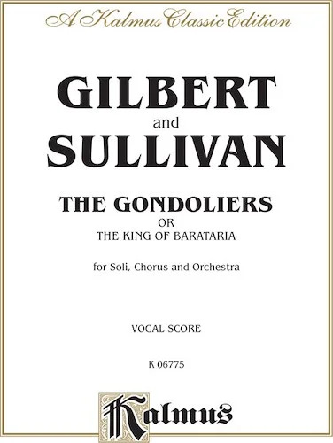 The Gondoliers (The King of Barataria), An Opera in Two Acts: For Solo, Chorus and Orchestra (Vocal Score)