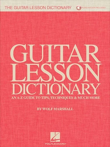 The Guitar Lesson Dictionary - An A-Z Guide to Tips, Techniques & Much More