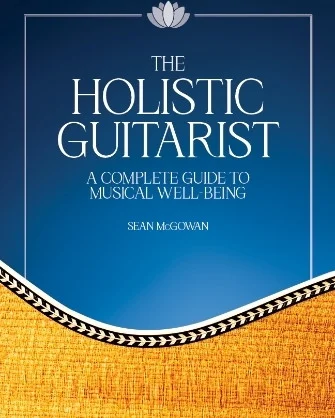 The Holistic Guitarist - A Complete Guide to Musical Well-Being