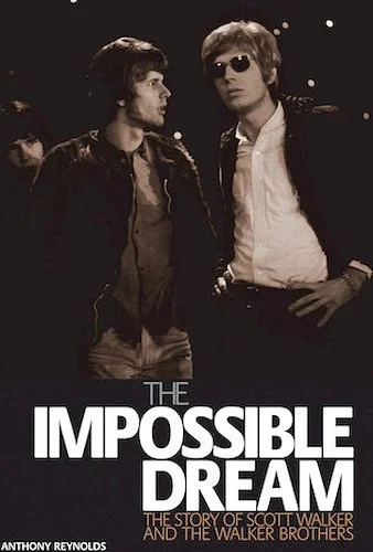 The Impossible Dream - The Story of Scott Walker and the Walker Brothers